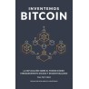 Inventemos Bitcoin: La explicación sobre el primer dinero verdaderamente escaso y descentralizado
