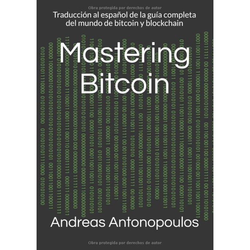 Mastering Bitcoin: Traducción al español de la guía completa del mundo de bitcoin y blockchain
