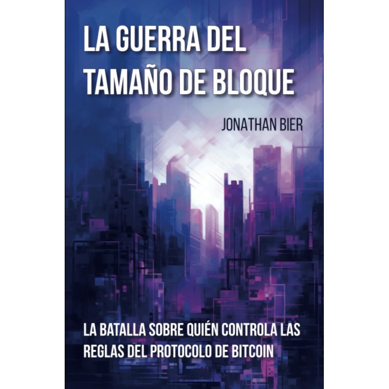 La Guerra Del Tamaño De Bloque: La batalla sobre quién controla las reglas del protocolo de bitcoin
