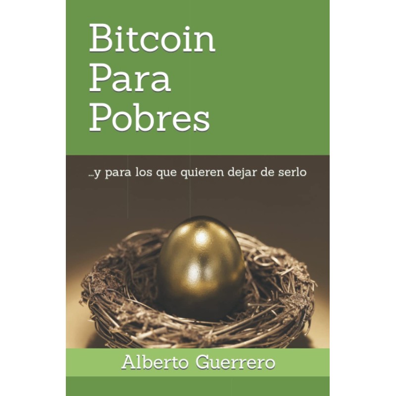 Bitcoin Para Pobres: ...y para los que quieren dejar de serlo